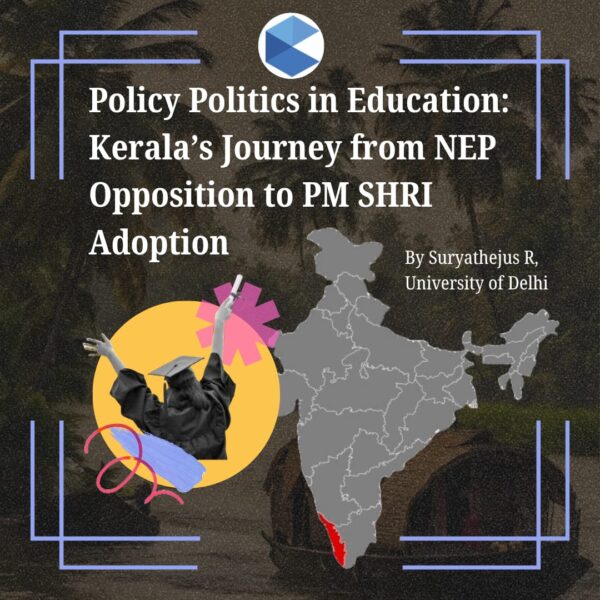 Policy Politics in Education: Kerala’s Journey from NEP Opposition to PM SHRI Adoption